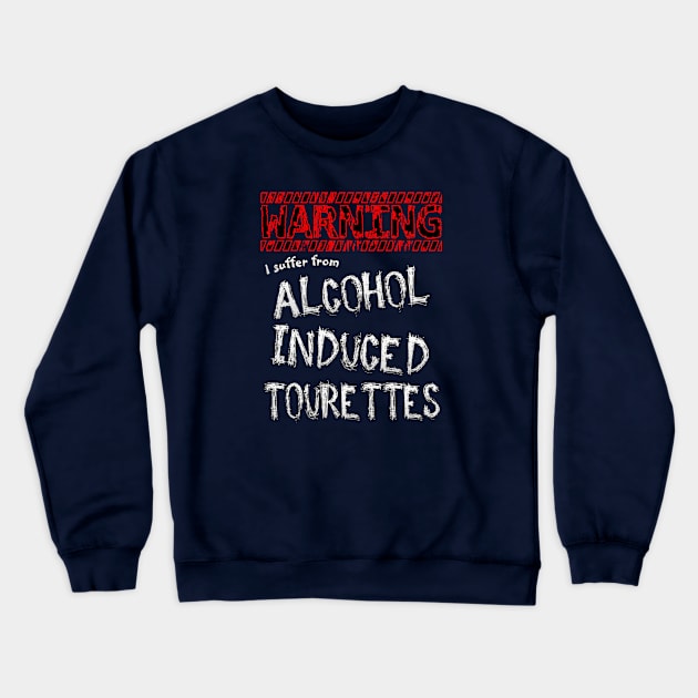 Alcohol Induced Tourettes Crewneck Sweatshirt by kbug